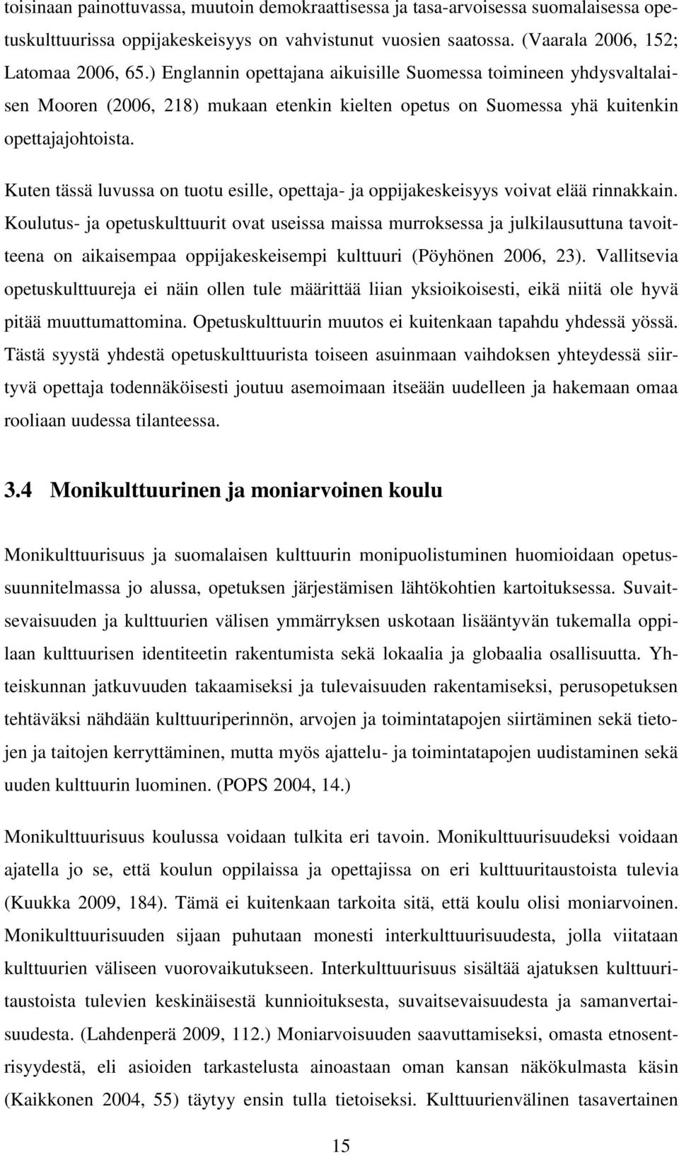 Kuten tässä luvussa on tuotu esille, opettaja- ja oppijakeskeisyys voivat elää rinnakkain.