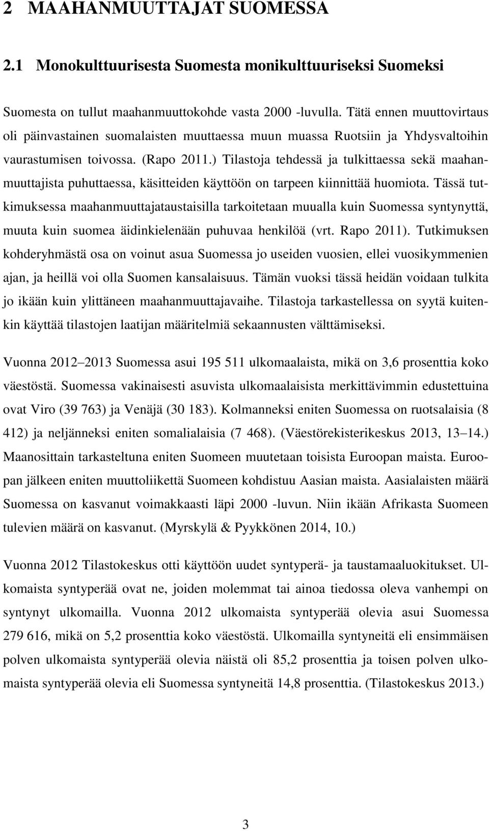 ) Tilastoja tehdessä ja tulkittaessa sekä maahanmuuttajista puhuttaessa, käsitteiden käyttöön on tarpeen kiinnittää huomiota.