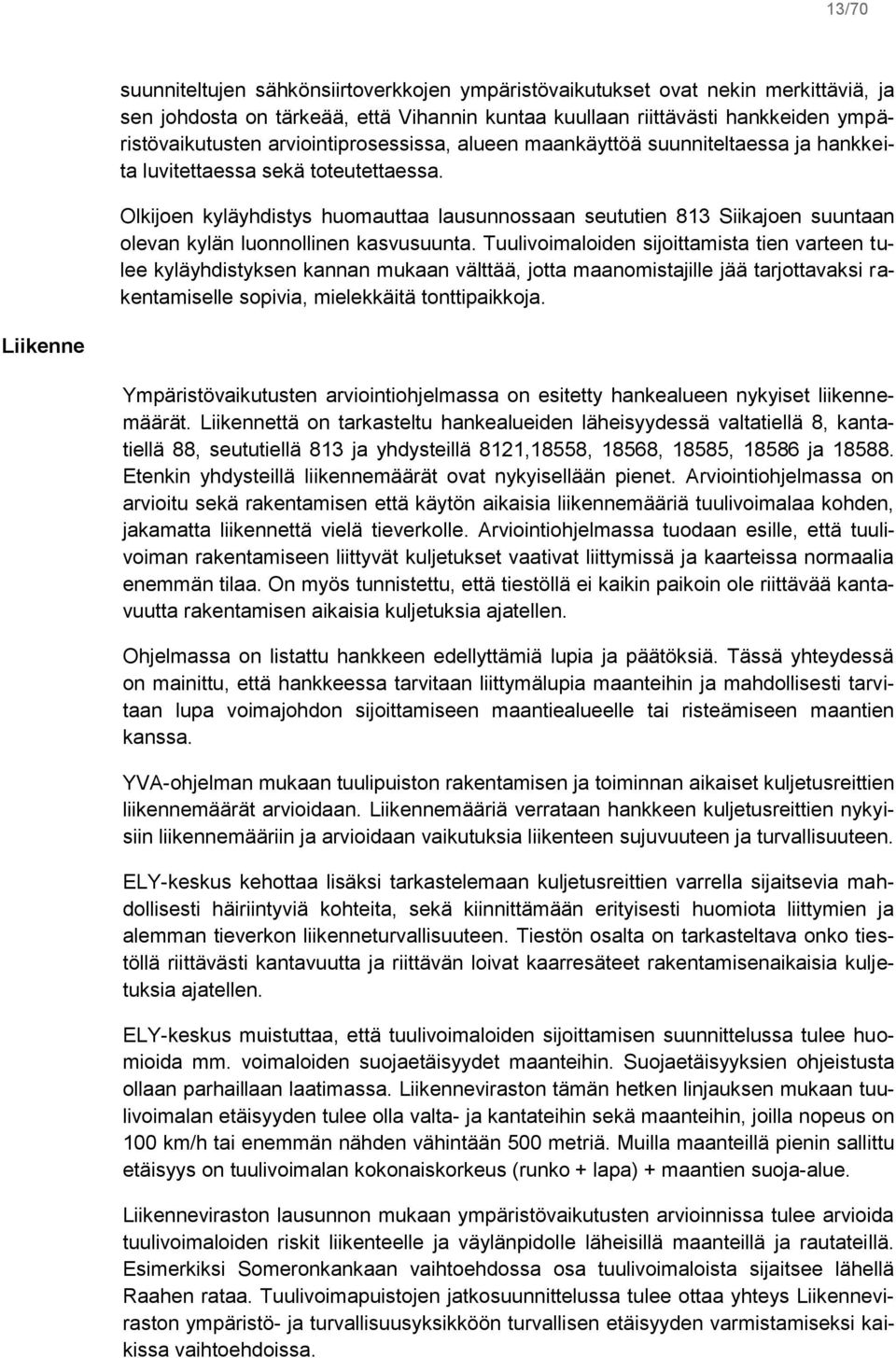 Olkijoen kyläyhdistys huomauttaa lausunnossaan seututien 813 Siikajoen suuntaan olevan kylän luonnollinen kasvusuunta.