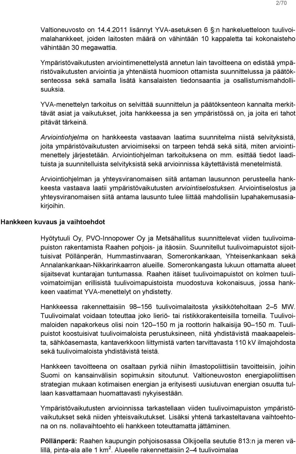 kansalaisten tiedonsaantia ja osallistumismahdollisuuksia.