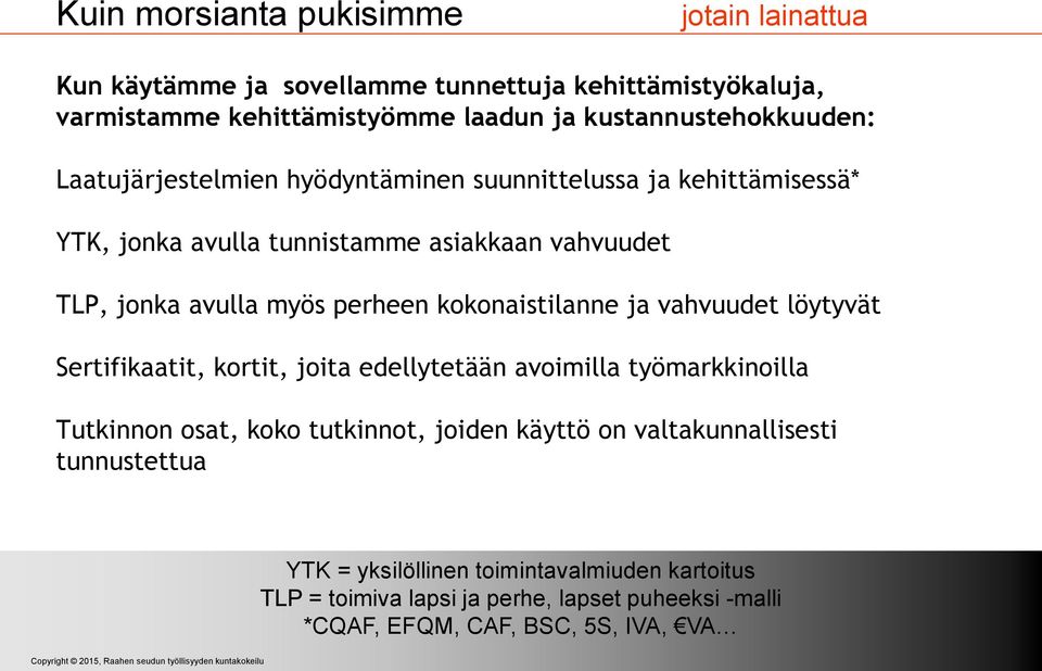 myös perheen kokonaistilanne ja vahvuudet löytyvät Sertifikaatit, kortit, joita edellytetään avoimilla työmarkkinoilla Tutkinnon osat, koko tutkinnot, joiden