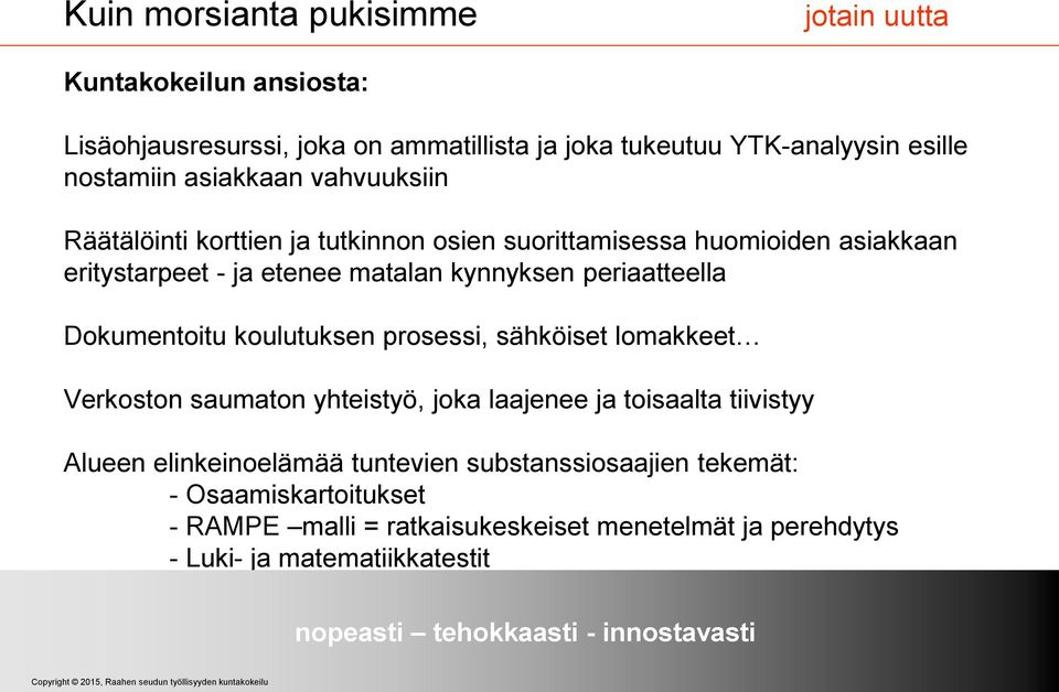 koulutuksen prosessi, sähköiset lomakkeet Verkoston saumaton yhteistyö, joka laajenee ja toisaalta tiivistyy Alueen elinkeinoelämää tuntevien substanssiosaajien