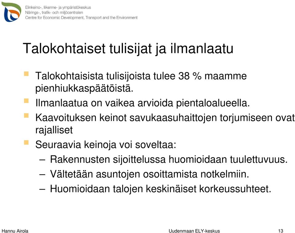 Kaavoituksen keinot savukaasuhaittojen torjumiseen ovat rajalliset Seuraavia keinoja voi soveltaa: