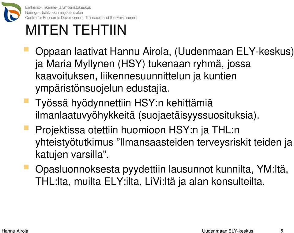 Työssä hyödynnettiin HSY:n kehittämiä ilmanlaatuvyöhykkeitä (suojaetäisyyssuosituksia).