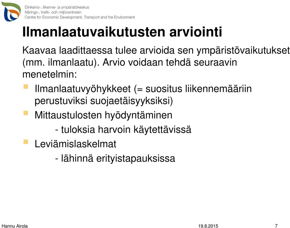 Arvio voidaan tehdä seuraavin menetelmin: Ilmanlaatuvyöhykkeet (= suositus