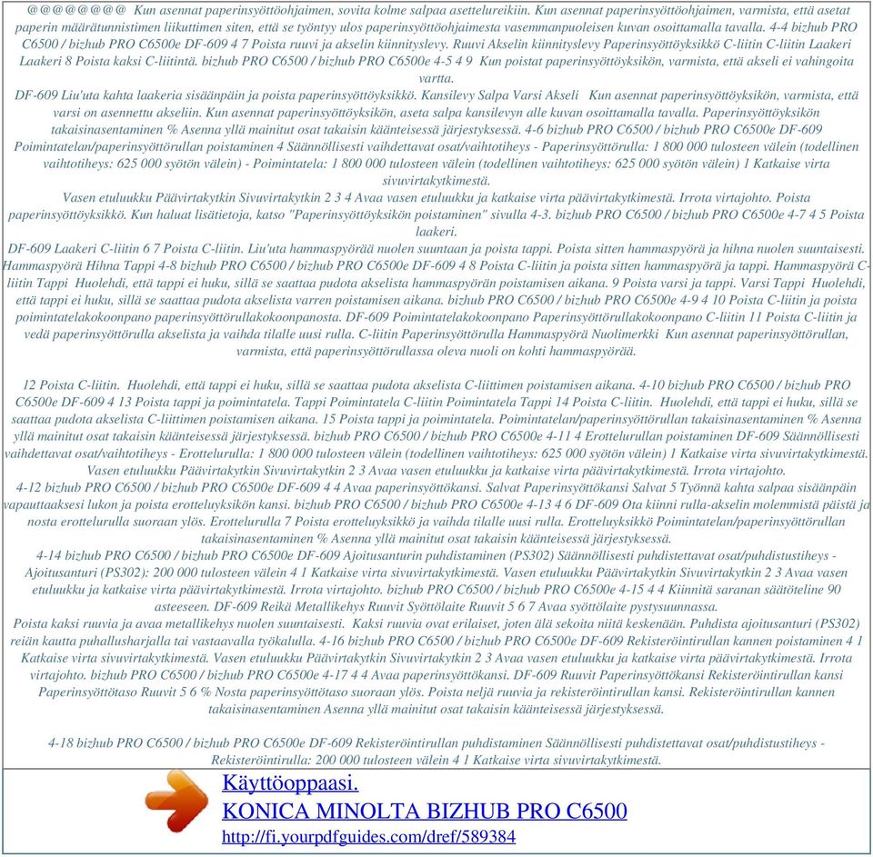 4-4 bizhub PRO C6500 / bizhub PRO C6500e DF-609 4 7 Poista ruuvi ja akselin kiinnityslevy. Ruuvi Akselin kiinnityslevy Paperinsyöttöyksikkö C-liitin C-liitin Laakeri Laakeri 8 Poista kaksi C-liitintä.