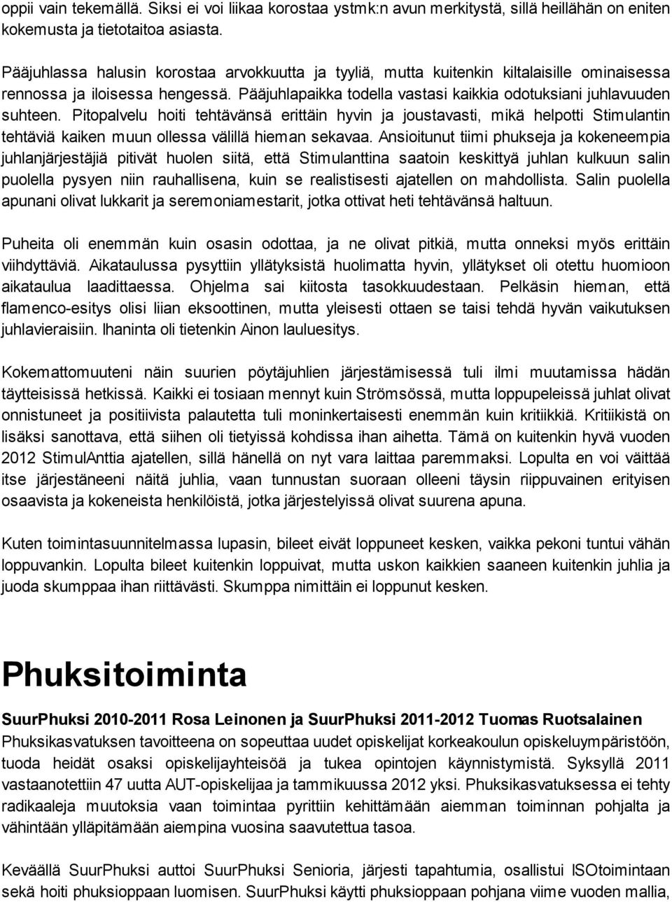 Pitopalvelu hoiti tehtävänsä erittäin hyvin ja joustavasti, mikä helpotti Stimulantin tehtäviä kaiken muun ollessa välillä hieman sekavaa.