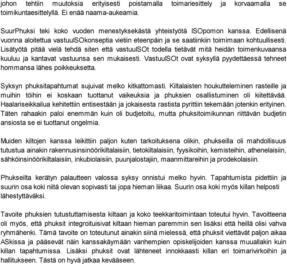 Lisätyötä pitää vielä tehdä siten että vastuuisot todella tietävät mitä heidän toimenkuvaansa kuuluu ja kantavat vastuunsa sen mukaisesti.