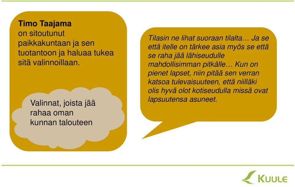 tärkee asia myös se että se raha jää lähiseudulle mahdollisimman pitkälle Kun on pienet lapset, niin