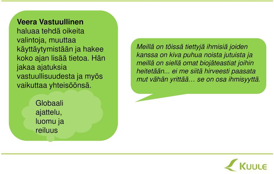 Meillä on töissä tiettyjä ihmisiä joiden kanssa on kiva puhua noista jutuista ja meillä on siellä omat