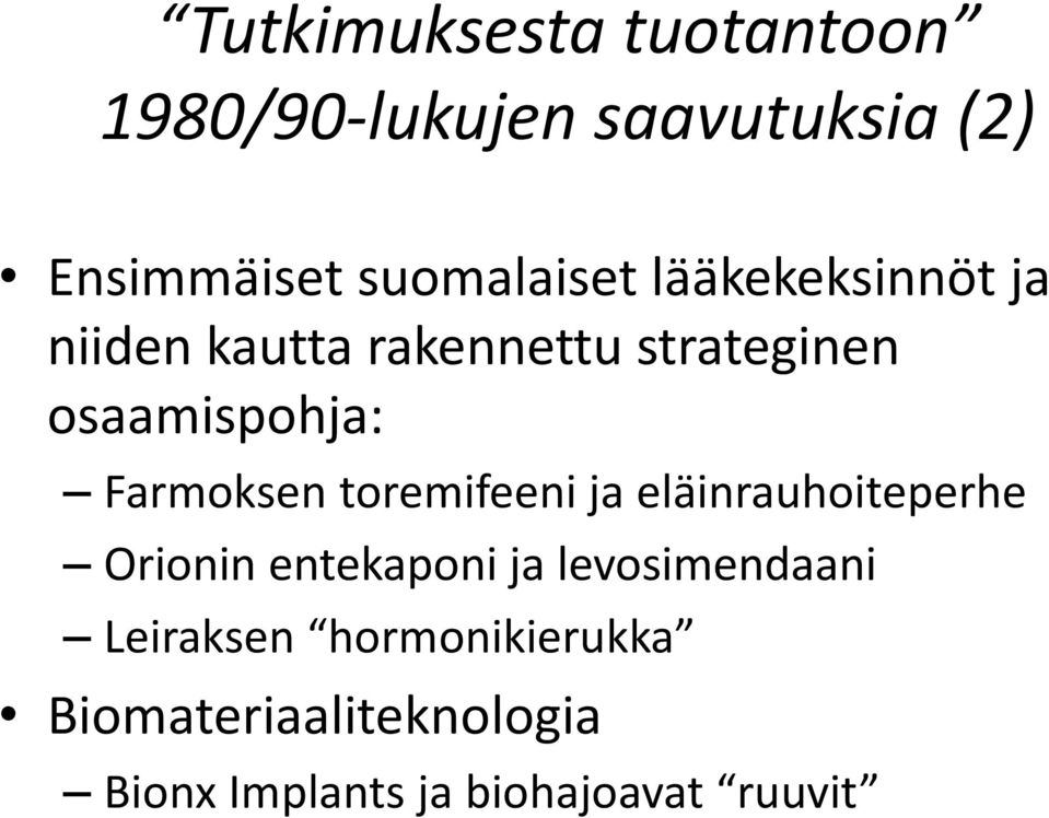 osaamispohja: Farmoksen toremifeeni ja eläinrauhoiteperhe Orionin entekaponi ja