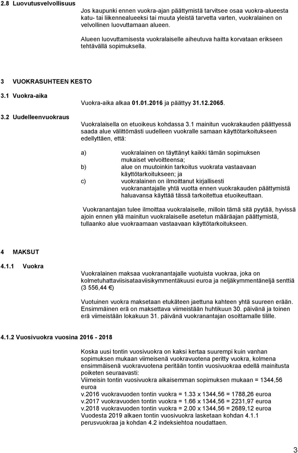 2 Uudelleenvuokraus Vuokra-aika alkaa 01.01.2016 ja päättyy 31.12.2065. Vuokralaisella on etuoikeus kohdassa 3.