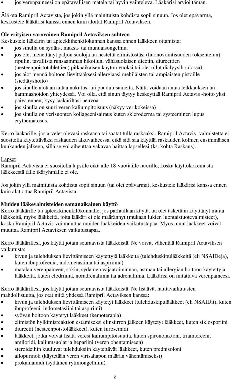 Ole erityisen varovainen Ramipril Actaviksen suhteen Keskustele lääkärin tai apteekkihenkilökunnan kanssa ennen lääkkeen ottamista: jos sinulla on sydän-, maksa- tai munuaisongelmia jos olet