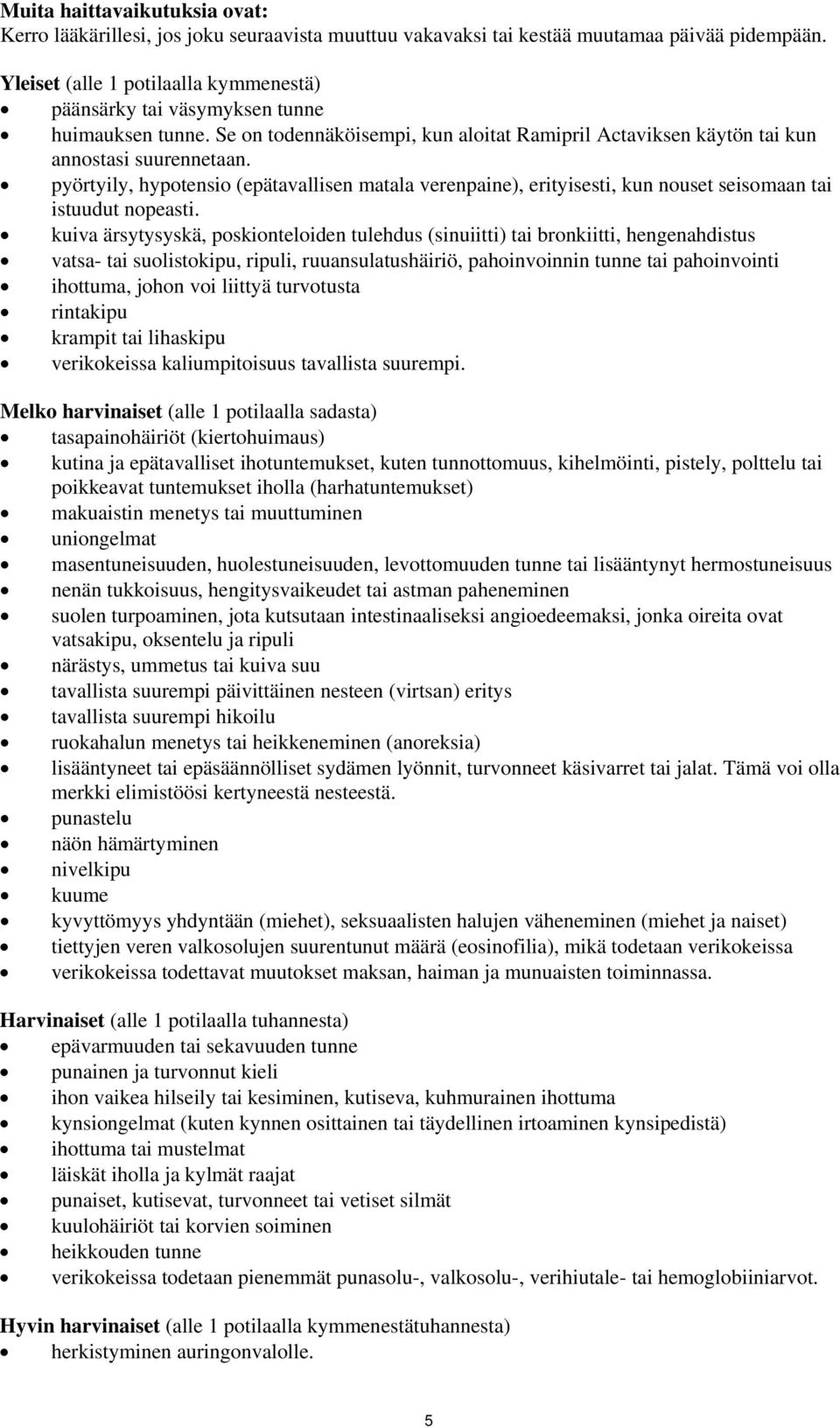 pyörtyily, hypotensio (epätavallisen matala verenpaine), erityisesti, kun nouset seisomaan tai istuudut nopeasti.