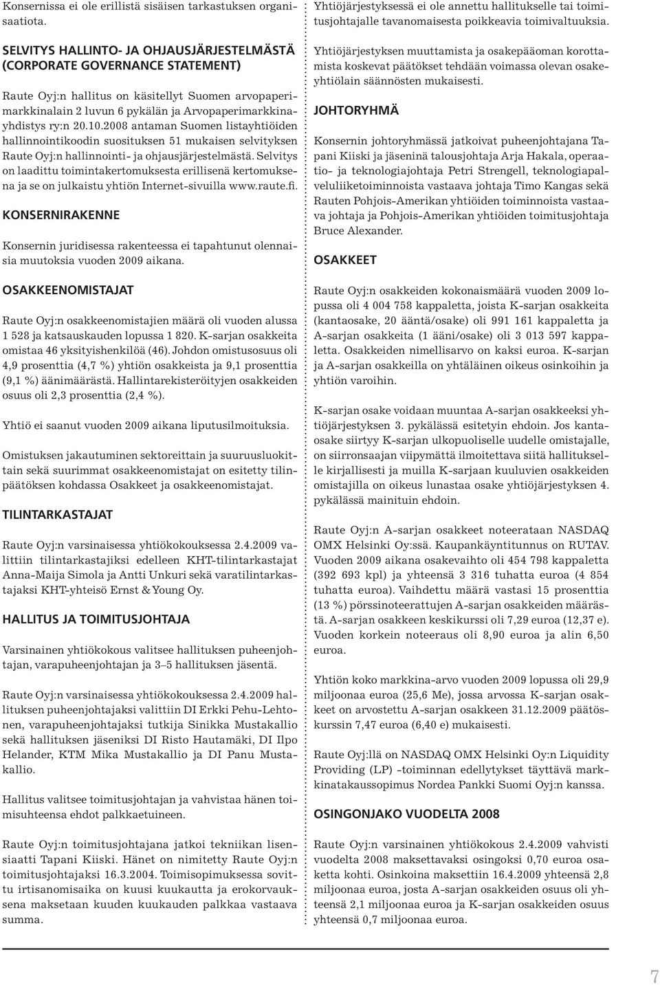 2008 antaman Suomen listayhtiöiden hallinnointikoodin suosituksen 51 mukaisen selvityksen Raute Oyj:n hallinnointi- ja ohjausjärjestelmästä.