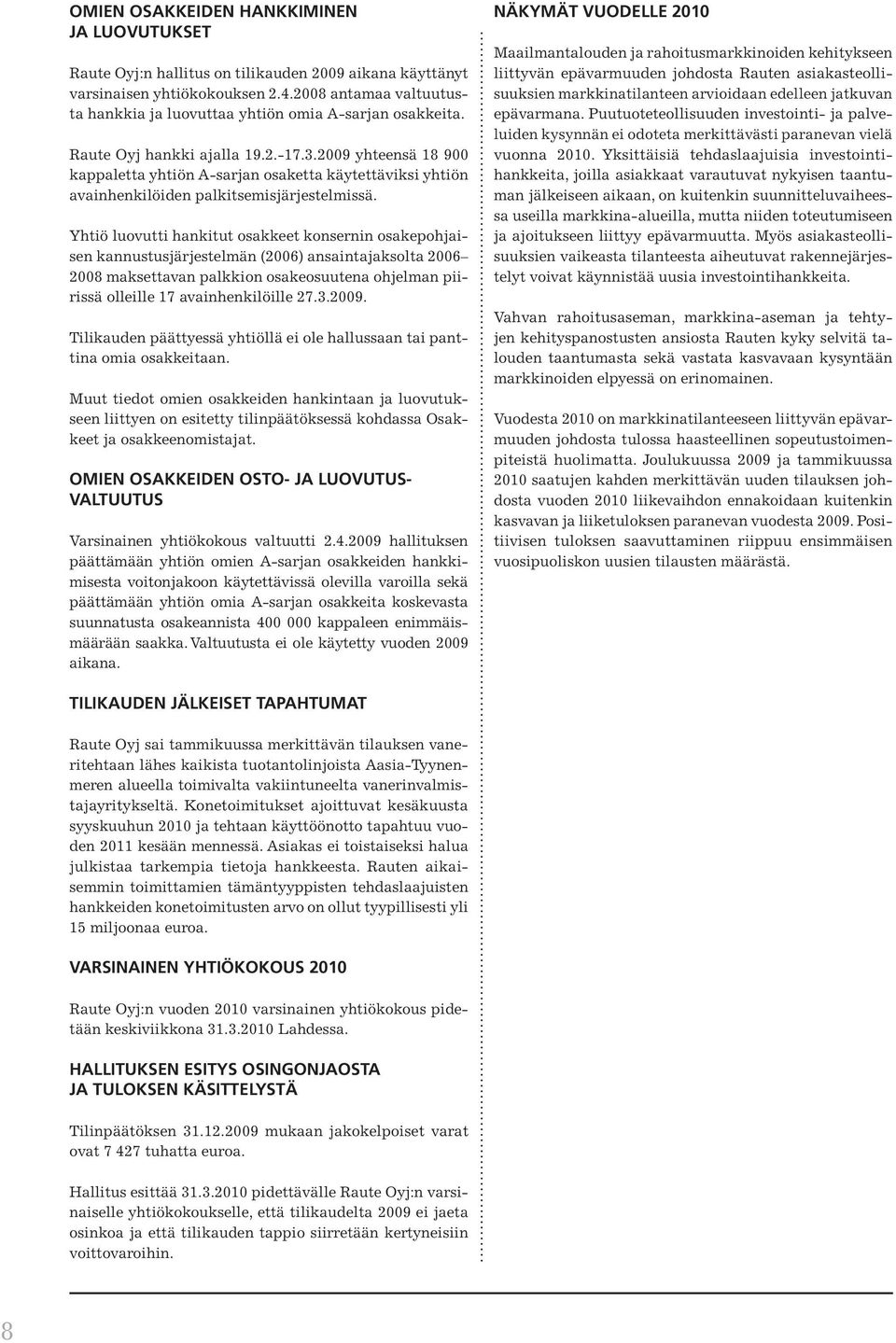 2009 yhteensä 18 900 kappaletta yhtiön A-sarjan osaketta käytettäviksi yhtiön avainhenkilöiden palkitsemisjärjestelmissä.