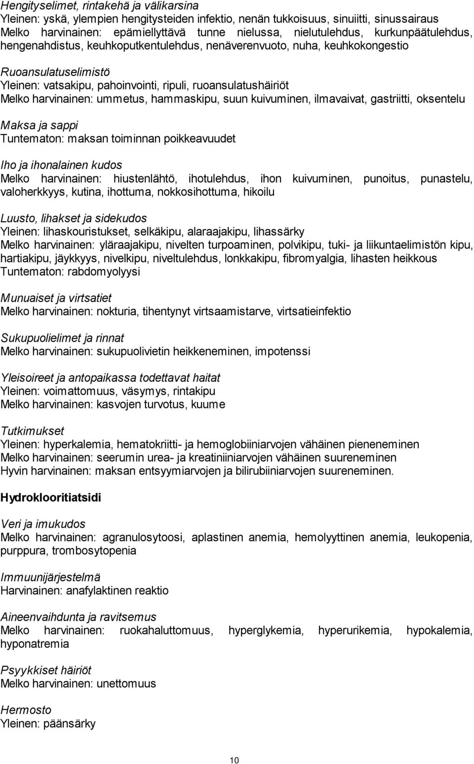 ummetus, hammaskipu, suun kuivuminen, ilmavaivat, gastriitti, oksentelu Maksa ja sappi Tuntematon: maksan toiminnan poikkeavuudet Iho ja ihonalainen kudos Melko harvinainen: hiustenlähtö,