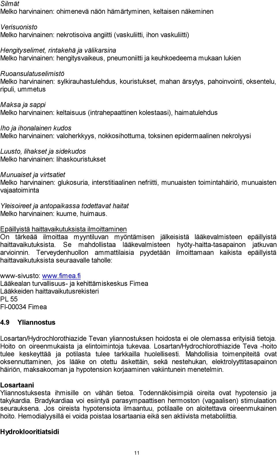 oksentelu, ripuli, ummetus Maksa ja sappi Melko harvinainen: keltaisuus (intrahepaattinen kolestaasi), haimatulehdus Iho ja ihonalainen kudos Melko harvinainen: valoherkkyys, nokkosihottuma, toksinen