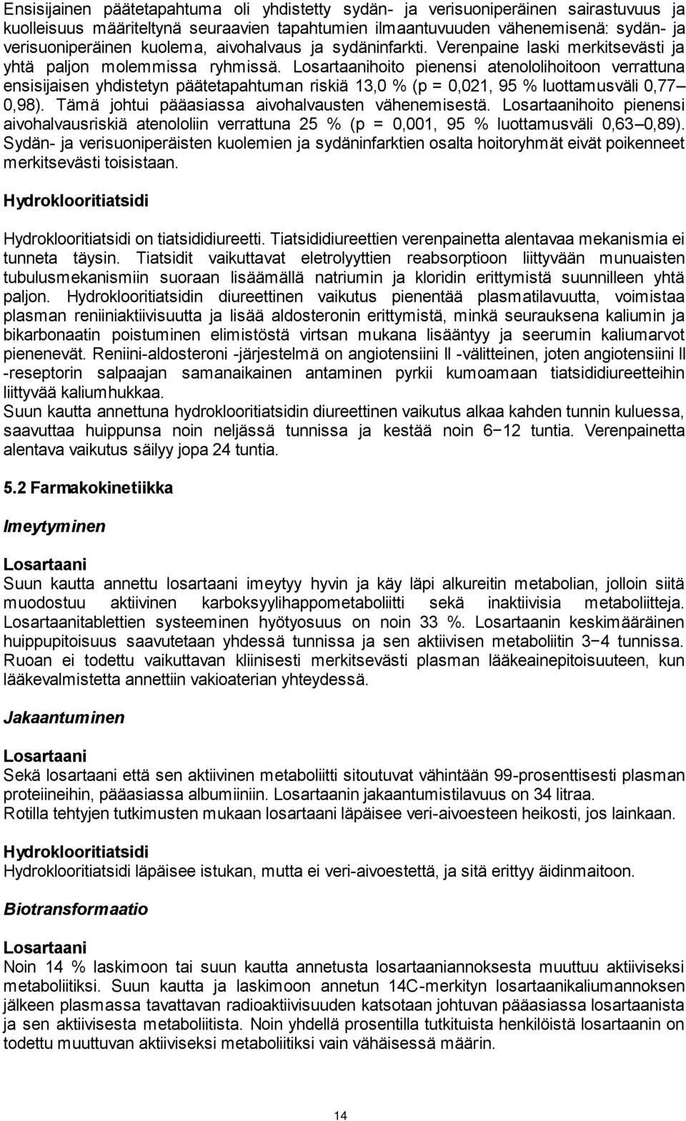 hoito pienensi atenololihoitoon verrattuna ensisijaisen yhdistetyn päätetapahtuman riskiä 13,0 % (p = 0,021, 95 % luottamusväli 0,77 0,98). Tämä johtui pääasiassa aivohalvausten vähenemisestä.