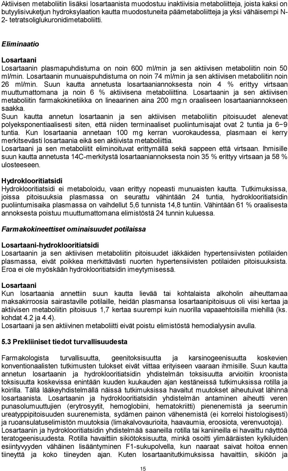 n munuaispuhdistuma on noin 74 ml/min ja sen aktiivisen metaboliitin noin 26 ml/min.