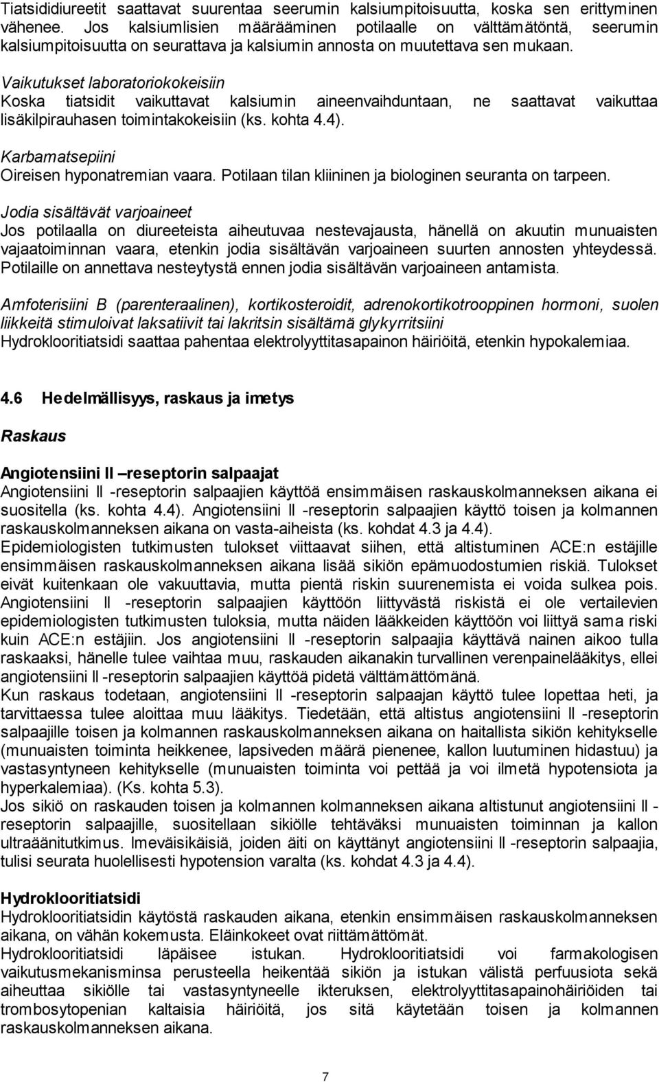 Vaikutukset laboratoriokokeisiin Koska tiatsidit vaikuttavat kalsiumin aineenvaihduntaan, ne saattavat vaikuttaa lisäkilpirauhasen toimintakokeisiin (ks. kohta 4.4).