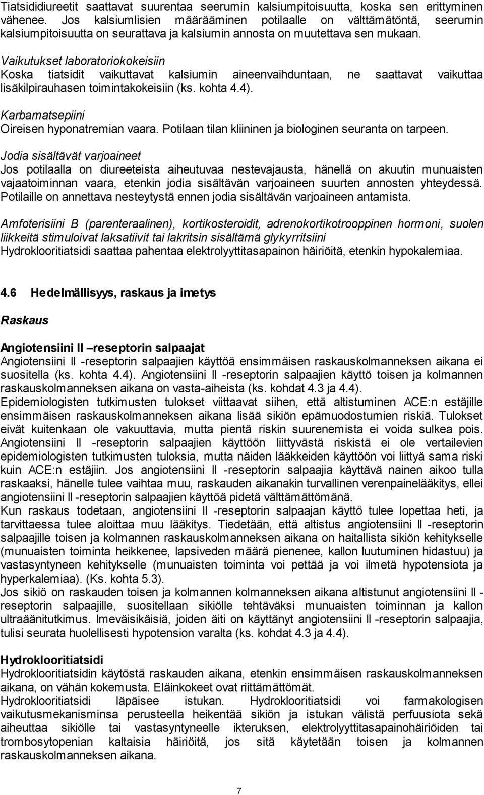 Vaikutukset laboratoriokokeisiin Koska tiatsidit vaikuttavat kalsiumin aineenvaihduntaan, ne saattavat vaikuttaa lisäkilpirauhasen toimintakokeisiin (ks. kohta 4.4).