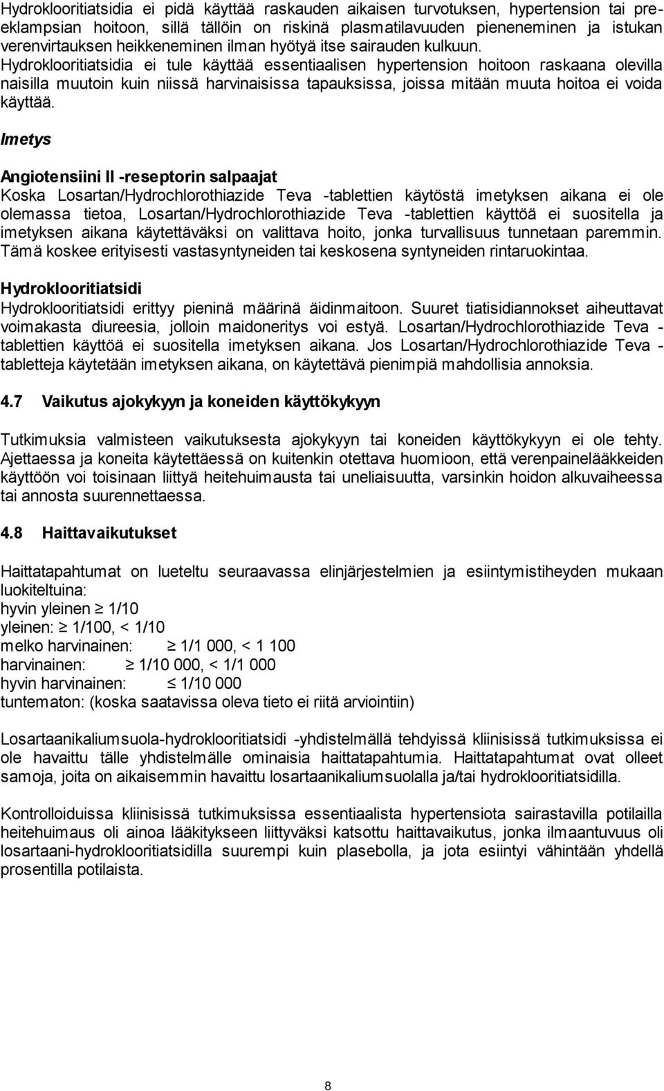 Imetys Angiotensiini II -reseptorin salpaajat Koska Losartan/Hydrochlorothiazide Teva -tablettien käytöstä imetyksen aikana ei ole olemassa tietoa, Losartan/Hydrochlorothiazide Teva -tablettien