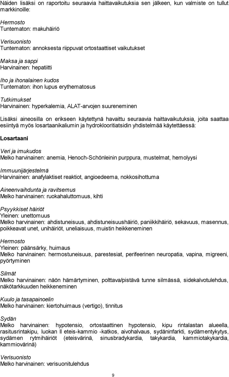 erikseen käytettynä havaittu seuraavia haittavaikutuksia, joita saattaa esiintyä myös losartaanikaliumin ja hydroklooritiatsidin yhdistelmää käytettäessä: Veri ja imukudos Melko harvinainen: anemia,