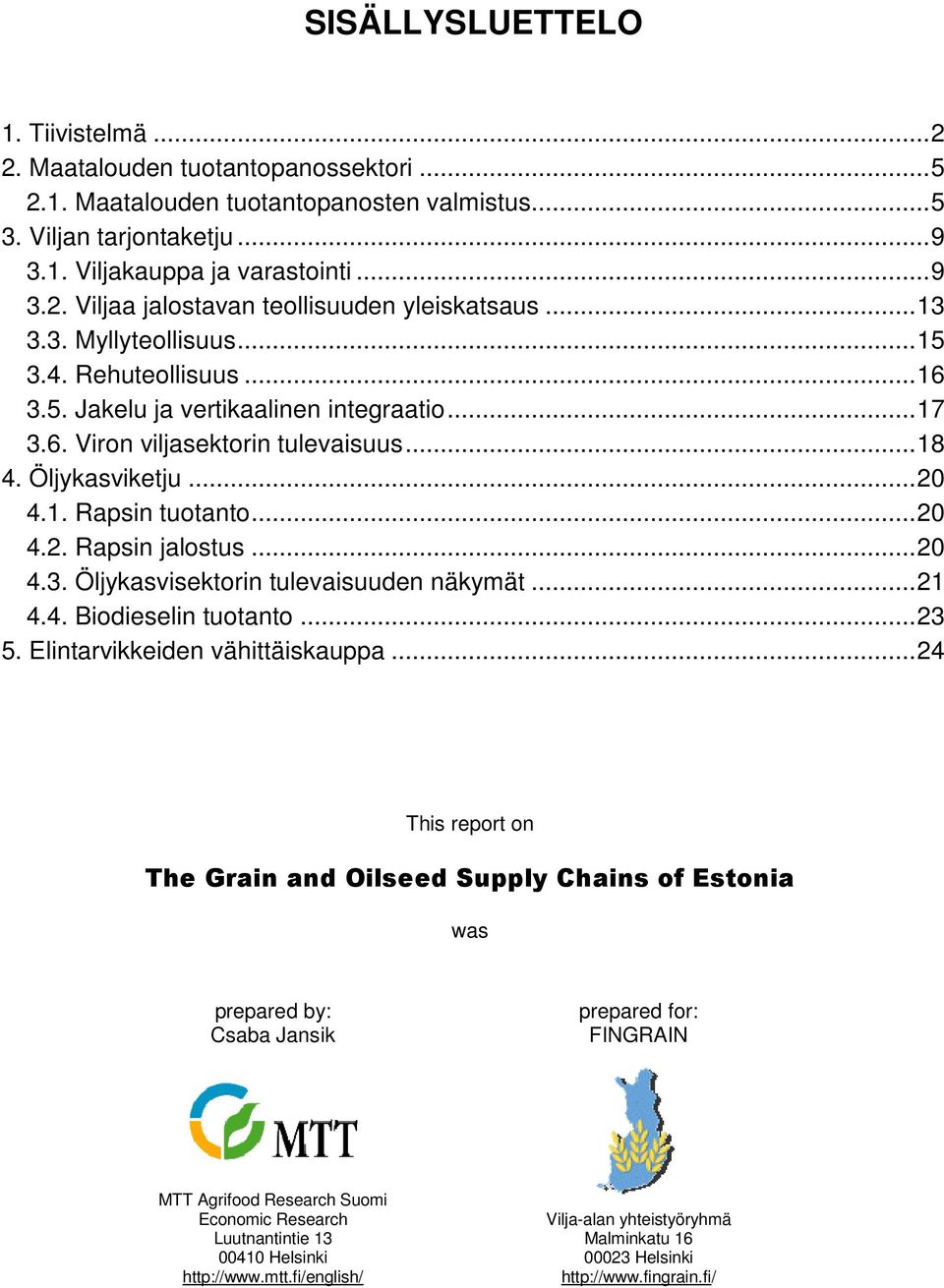 ..20 4.3. Öljykasvisektorin tulevaisuuden näkymät...21 4.4. Biodieselin tuotanto...23 5. Elintarvikkeiden vähittäiskauppa.