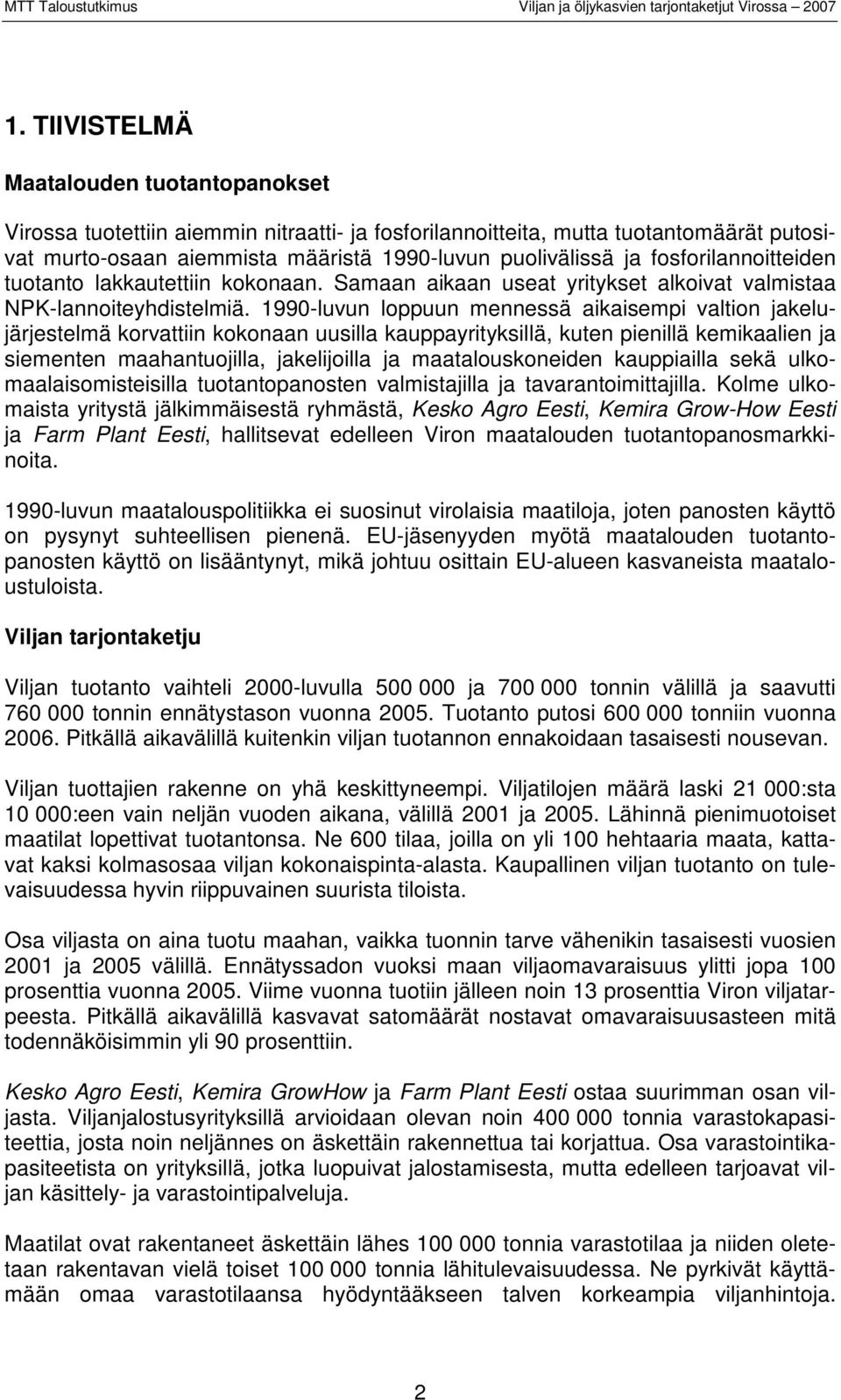 1990-luvun loppuun mennessä aikaisempi valtion jakelujärjestelmä korvattiin kokonaan uusilla kauppayrityksillä, kuten pienillä kemikaalien ja siementen maahantuojilla, jakelijoilla ja