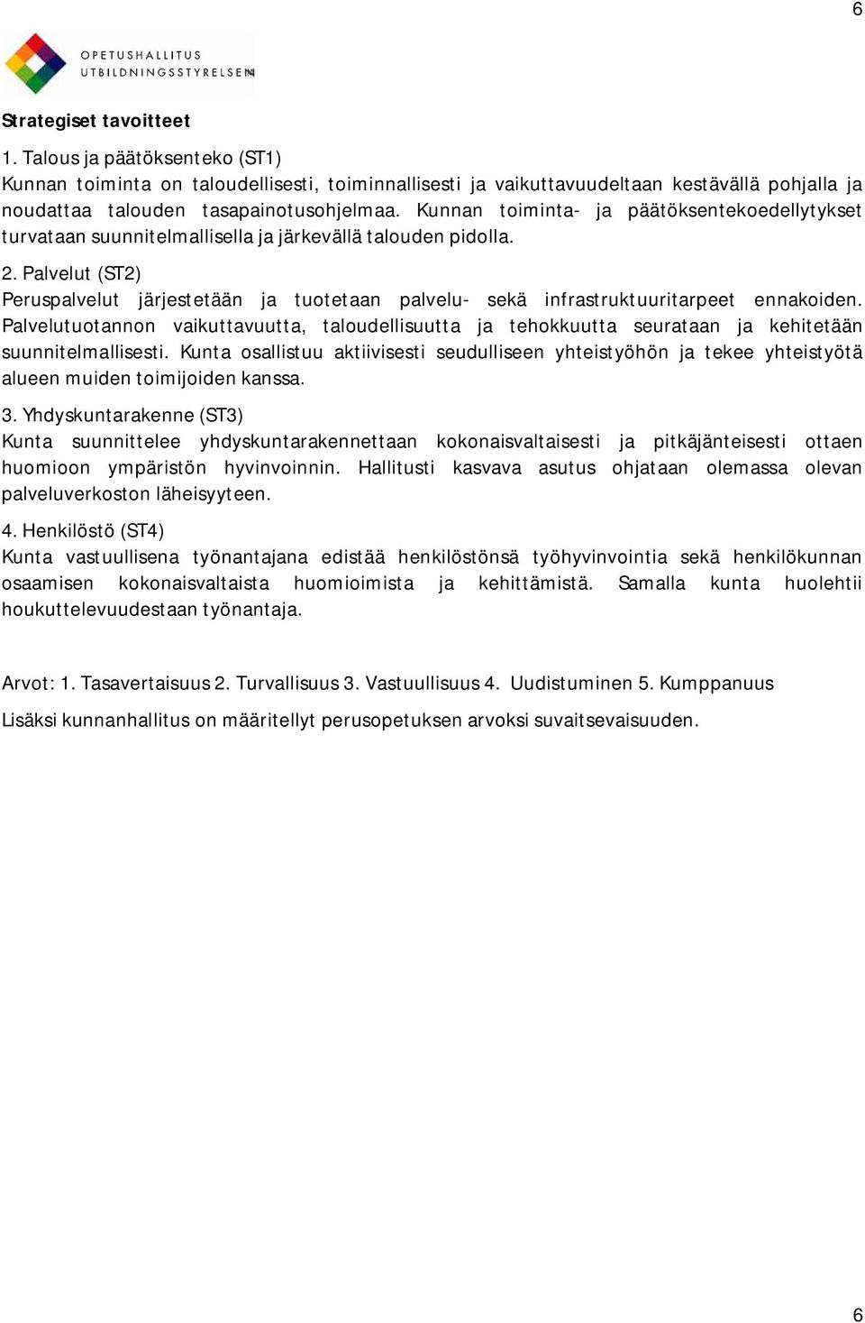 Palvelut (ST2) Peruspalvelut järjestetään ja tuotetaan palvelu- sekä infrastruktuuritarpeet ennakoiden.