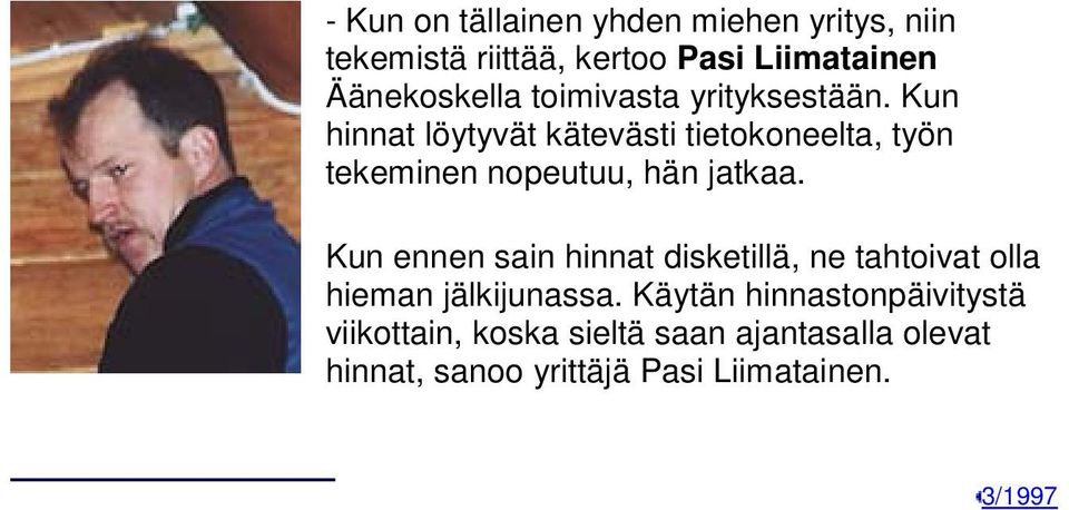 Kun hinnat löytyvät kätevästi tietokoneelta, työn tekeminen nopeutuu, hän jatkaa.