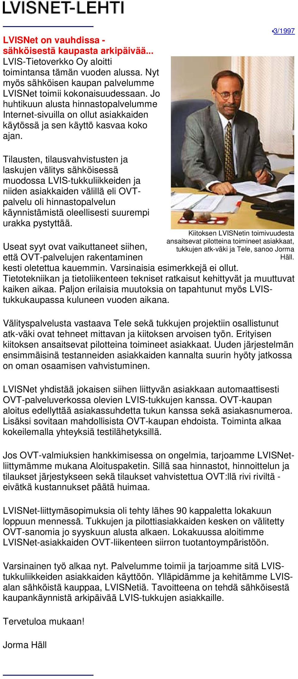 Tilausten, tilausvahvistusten ja laskujen välitys sähköisessä muodossa LVIS-tukkuliikkeiden ja niiden asiakkaiden välillä eli OVTpalvelu oli hinnastopalvelun käynnistämistä oleellisesti suurempi