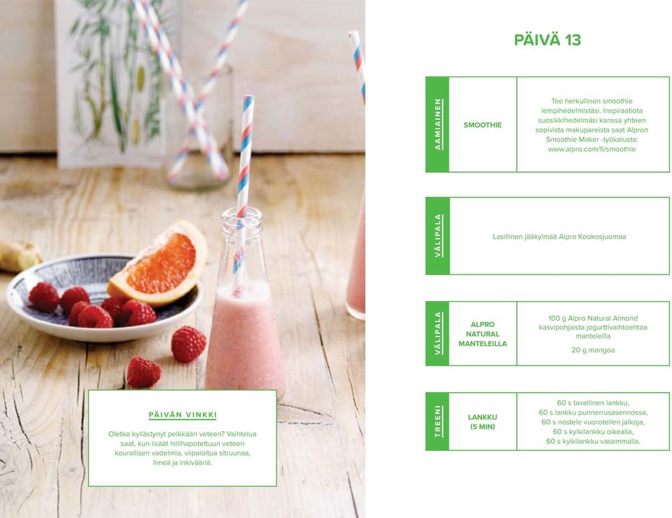 com/fi/smoothie Lasillinen jääkylmää Alpro Kookosjuomaa ALPRO NATURAL MANTELEILLA 100 g Alpro Natural Almond kasvipohjaista jogurttivaihtoehtoa manteleilla 20 g