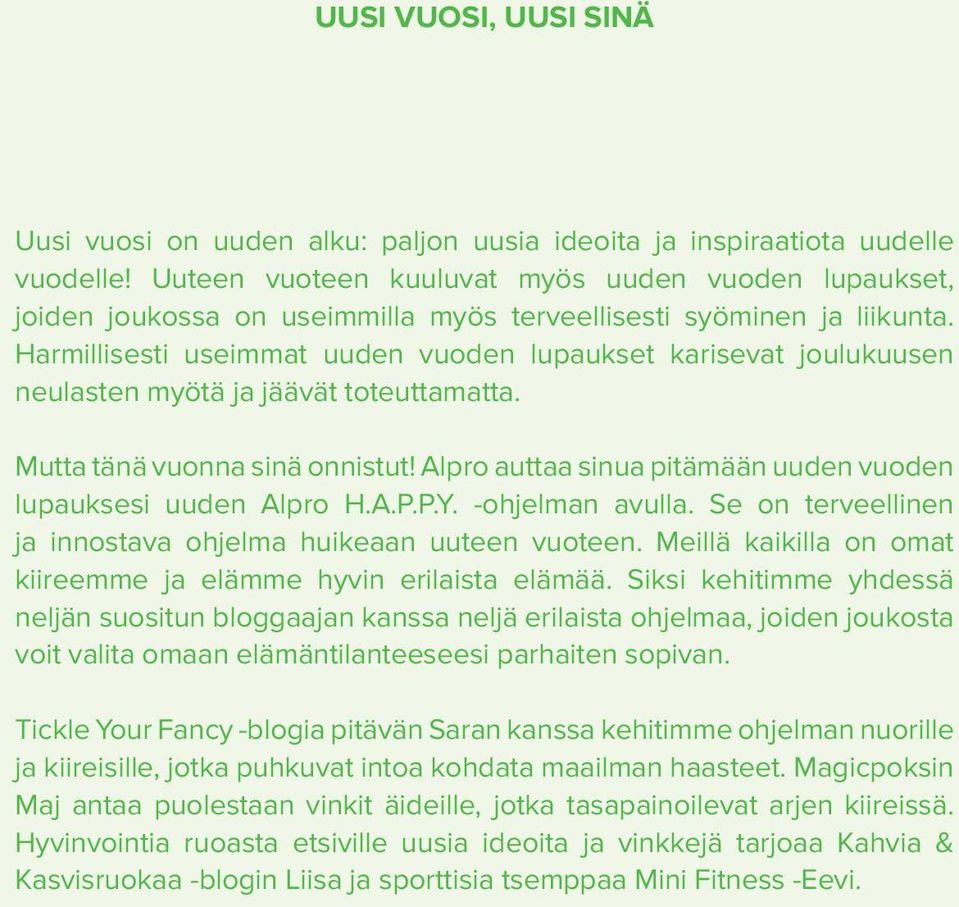 Harmillisesti useimmat uuden vuoden lupaukset karisevat joulukuusen neulasten myötä ja jäävät toteuttamatta. Mutta tänä vuonna sinä onnistut!
