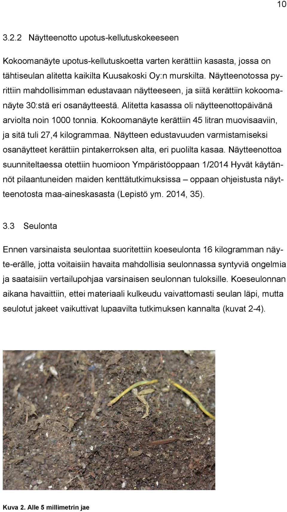 Kokoomanäyte kerättiin 45 litran muovisaaviin, ja sitä tuli 27,4 kilogrammaa. Näytteen edustavuuden varmistamiseksi osanäytteet kerättiin pintakerroksen alta, eri puolilta kasaa.