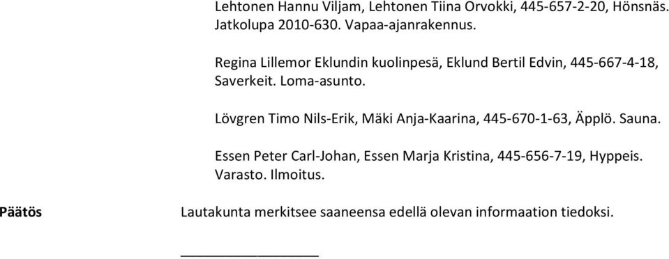Lövgren Timo Nils-Erik, Mäki Anja-Kaarina, 445-670-1-63, Äpplö. Sauna.