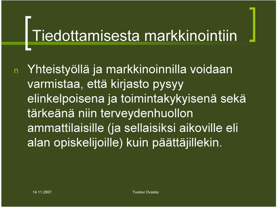 toimintakykyisenä sekä tärkeänä niin terveydenhuollon