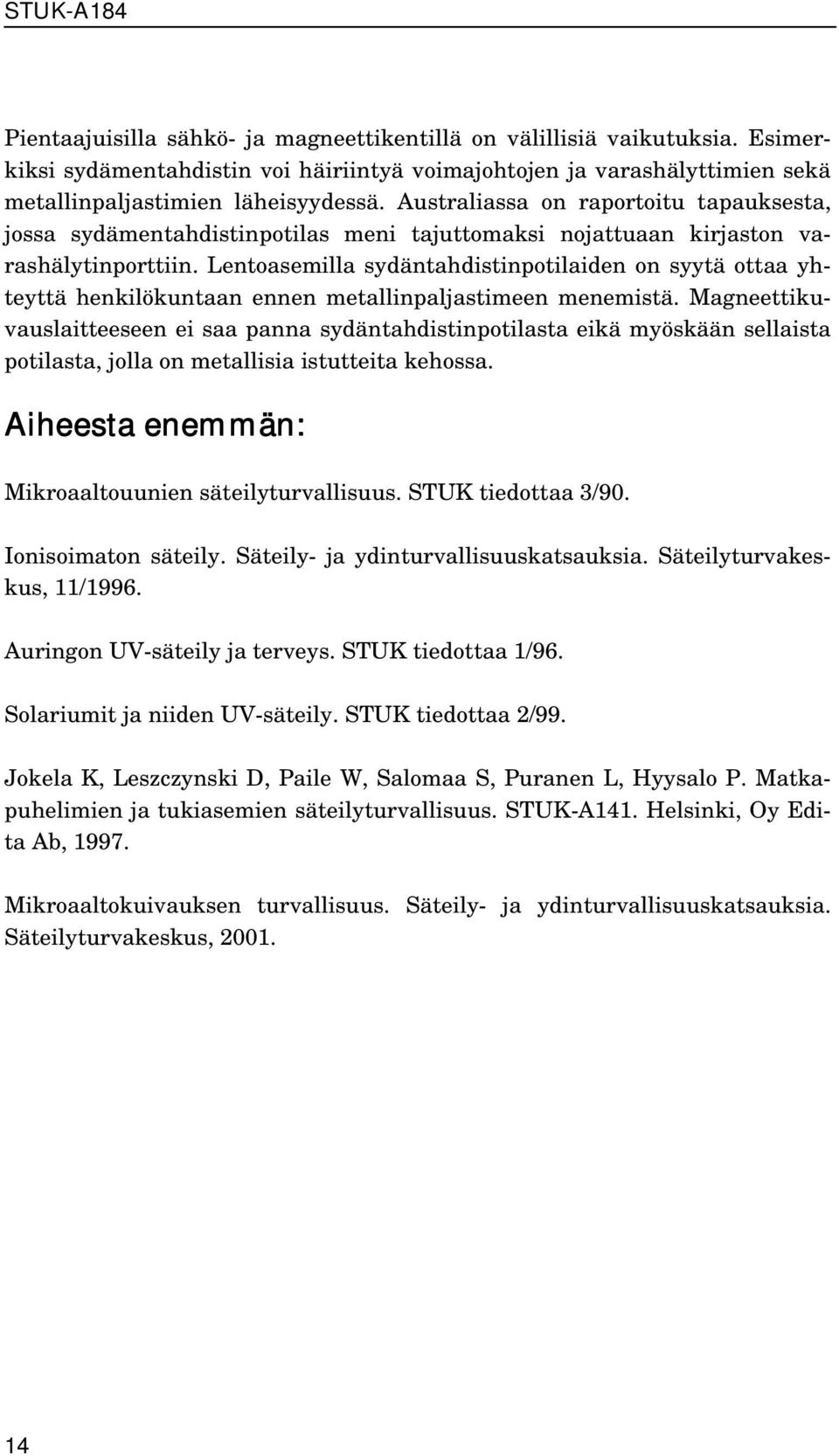 Lentoasemilla sydäntahdistinpotilaiden on syytä ottaa yhteyttä henkilökuntaan ennen metallinpaljastimeen menemistä.