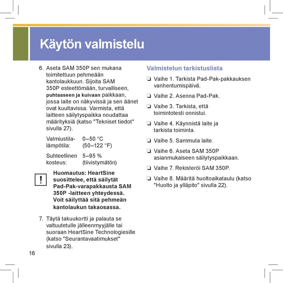 Varmista, että laitteen säilytyspaikka noudattaa määrityksiä (katso "Tekniset tiedot" sivulla 27).