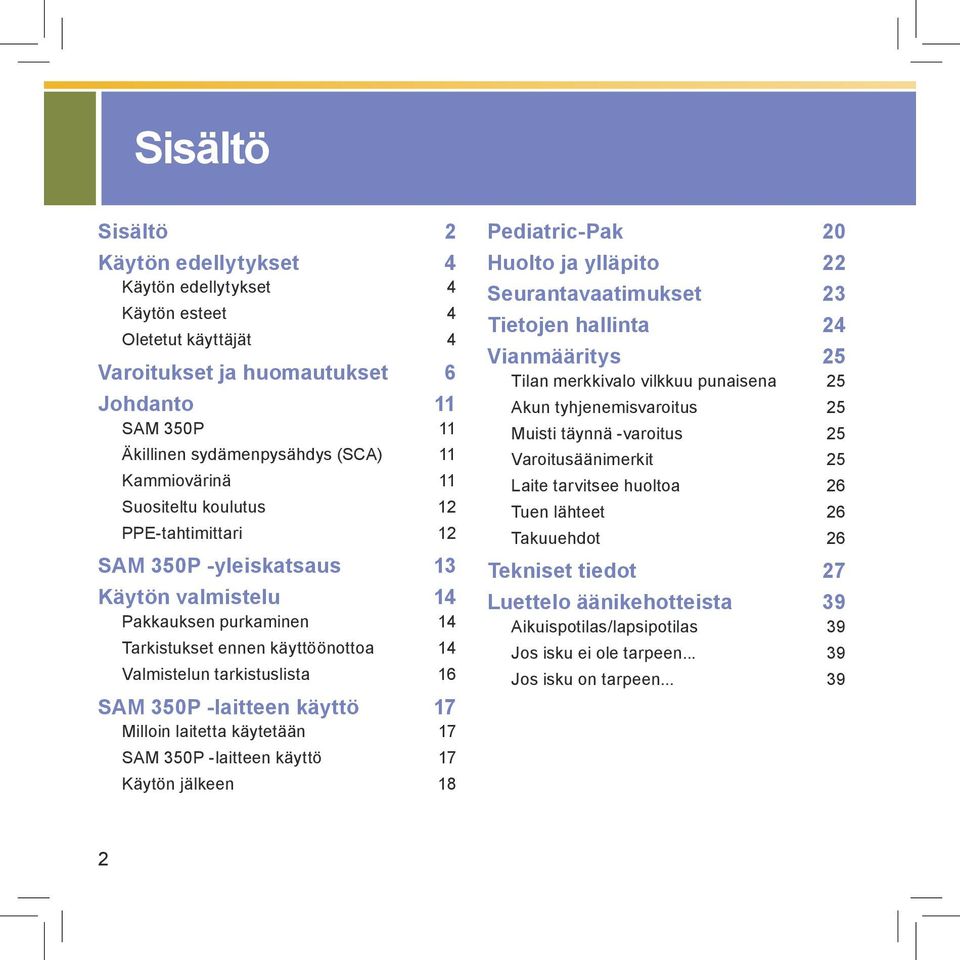 SAM 350P -laitteen käyttö 17 Milloin laitetta käytetään 17 SAM 350P -laitteen käyttö 17 Käytön jälkeen 18 Pediatric-Pak 20 Huolto ja ylläpito 22 Seurantavaatimukset 23 Tietojen hallinta 24