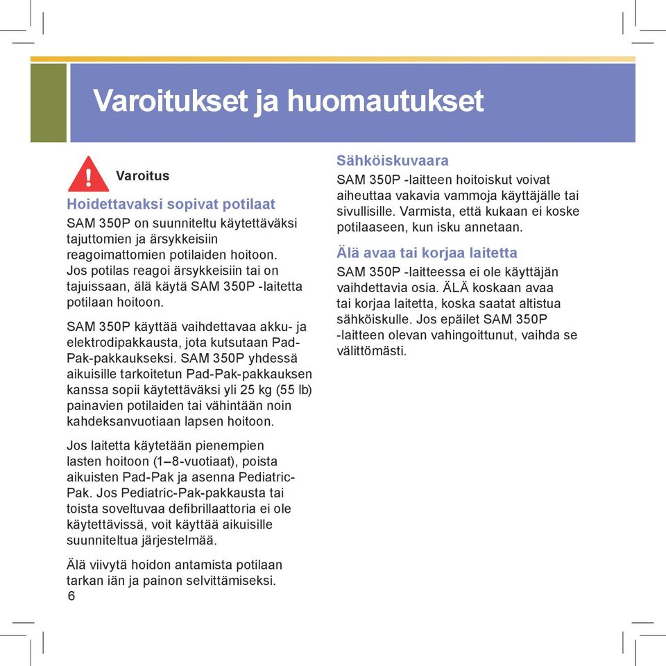 SAM 350P yhdessä aikuisille tarkoitetun Pad-Pak-pakkauksen kanssa sopii käytettäväksi yli 25 kg (55 lb) painavien potilaiden tai vähintään noin kahdeksanvuotiaan lapsen hoitoon.