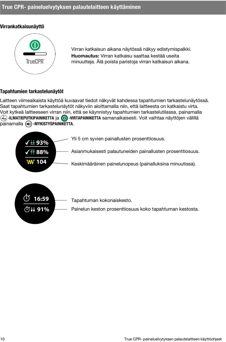 Saat tapahtumien tarkastelunäytöt näkyviin aloittamalla niin, että laitteesta on katkaistu virta.