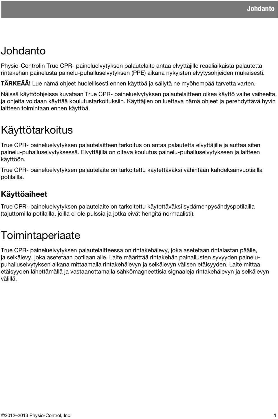 Näissä käyttöohjeissa kuvataan True CPR- paineluelvytyksen palautelaitteen oikea käyttö vaihe vaiheelta, ja ohjeita voidaan käyttää koulutustarkoituksiin.