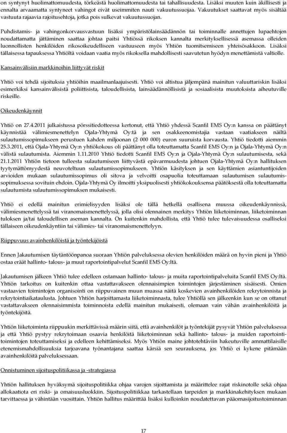 Puhdistamis ja vahingonkorvausvastuun lisäksi ympäristölainsäädännön tai toiminnalle annettujen lupaehtojen noudattamatta jättäminen saattaa johtaa paitsi Yhtiössä rikoksen kannalta