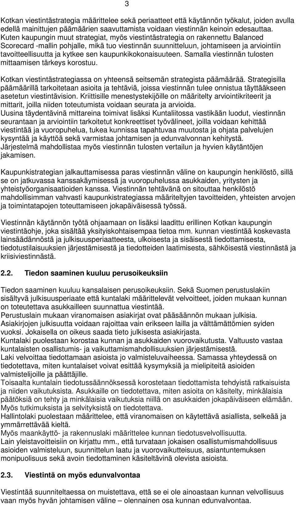 sen kaupunkikokonaisuuteen. Samalla viestinnän tulosten mittaamisen tärkeys korostuu. Kotkan viestintästrategiassa on yhteensä seitsemän strategista päämäärää.