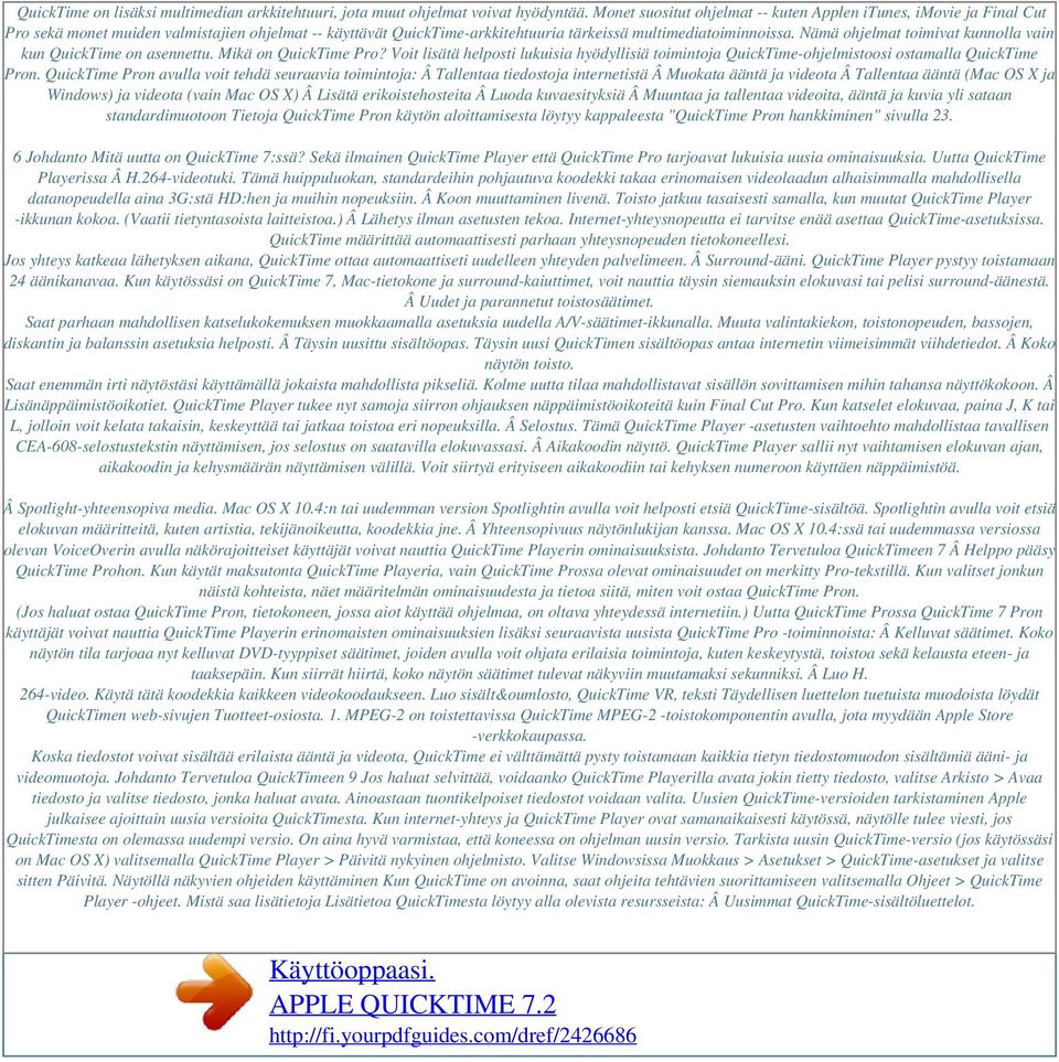 Nämä ohjelmat toimivat kunnolla vain kun QuickTime on asennettu. Mikä on QuickTime Pro? Voit lisätä helposti lukuisia hyödyllisiä toimintoja QuickTime-ohjelmistoosi ostamalla QuickTime Pron.