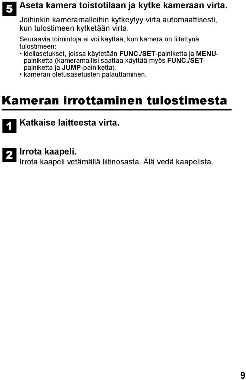 Seuraavia toimintoja ei voi käyttää, kun kamera on liitettynä tulostimeen: kieliasetukset, joissa käytetään FUNC.