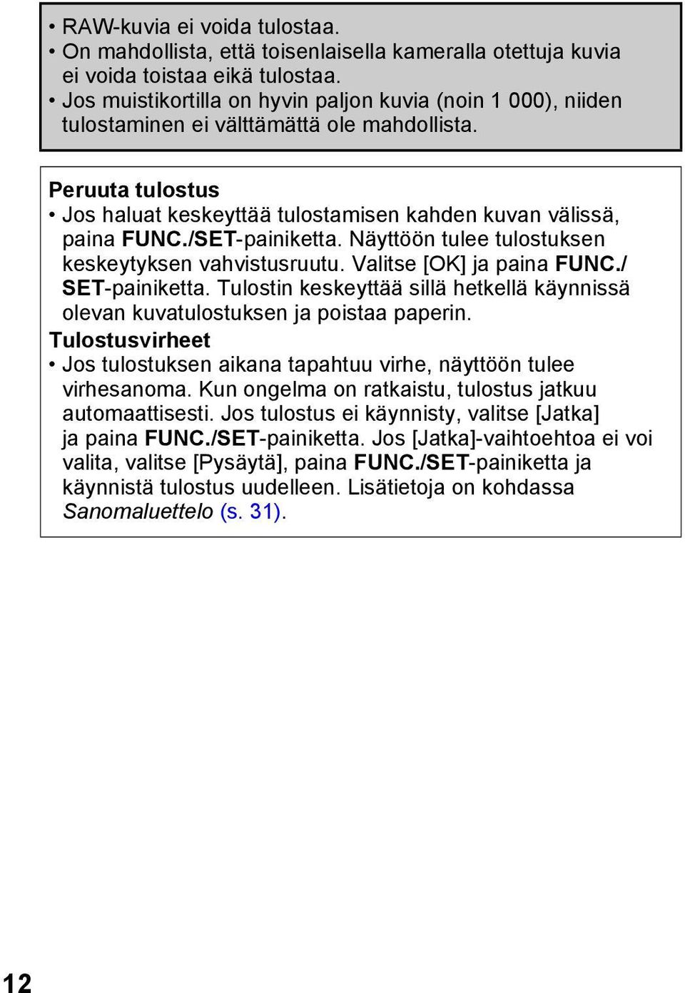 /SET-painiketta. Näyttöön tulee tulostuksen keskeytyksen vahvistusruutu. Valitse [OK] ja paina FUNC./ SET-painiketta.