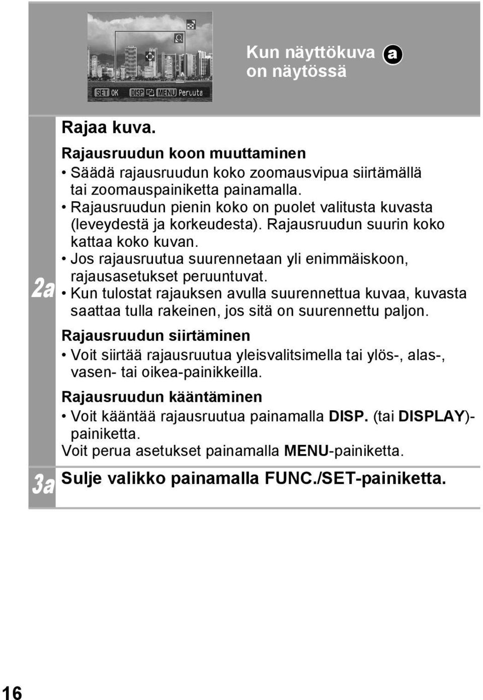 Jos rajausruutua suurennetaan yli enimmäiskoon, rajausasetukset peruuntuvat. Kun tulostat rajauksen avulla suurennettua kuvaa, kuvasta saattaa tulla rakeinen, jos sitä on suurennettu paljon.